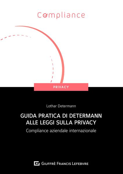 Guida pratica di Determann alle leggi sulla privacy. Compliance aziendale internazionale - Lothar Determann - copertina