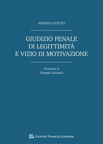 Giudizio penale di legittimità e vizio di motivazione - Angelo Caputo - copertina