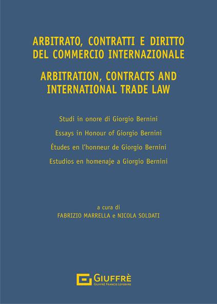 Arbitrato, contratti e commercio internazionale. Studi in onore di Giorgio Bernini-Arbitration, contracts and international trade. Essays in honour of Giorgio Bernini. Ediz. bilingue - Giorgio Bernini - copertina