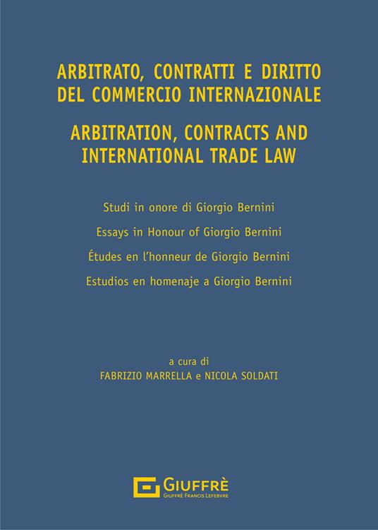 Arbitrato, contratti e commercio internazionale. Studi in onore di Giorgio Bernini-Arbitration, contracts and international trade. Essays in honour of Giorgio Bernini. Ediz. bilingue - Giorgio Bernini - copertina