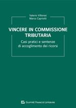 Vincere in commissione tributaria. Casi pratici e sentenze di accoglimento dei ricorsi