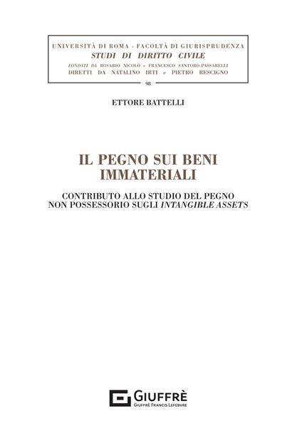 Il pegno sui beni immateriali. Contributo allo studio del pegno non possessorio sugli intangible assets - Ettore Battelli - copertina
