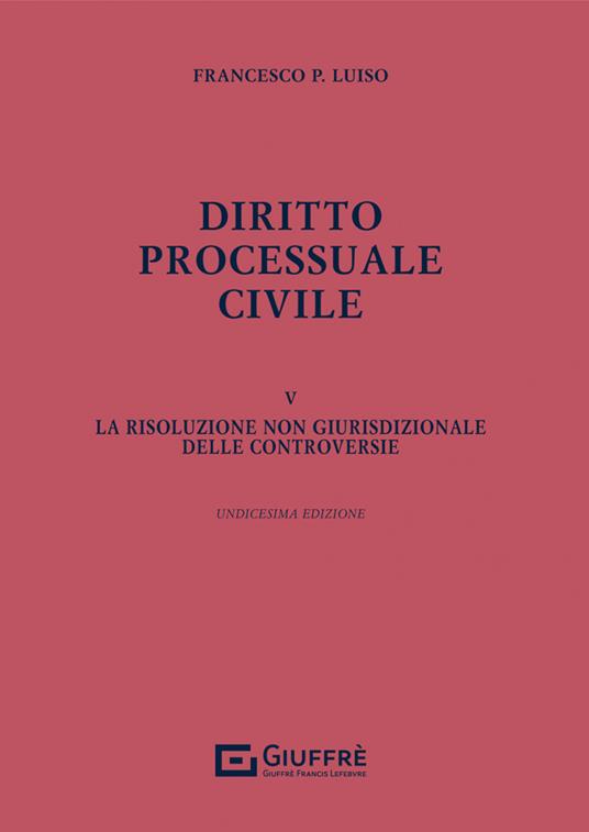 Diritto processuale civile. Vol. 5: risoluzione non giurisdizionale delle controversie, La. - Francesco Paolo Luiso - copertina