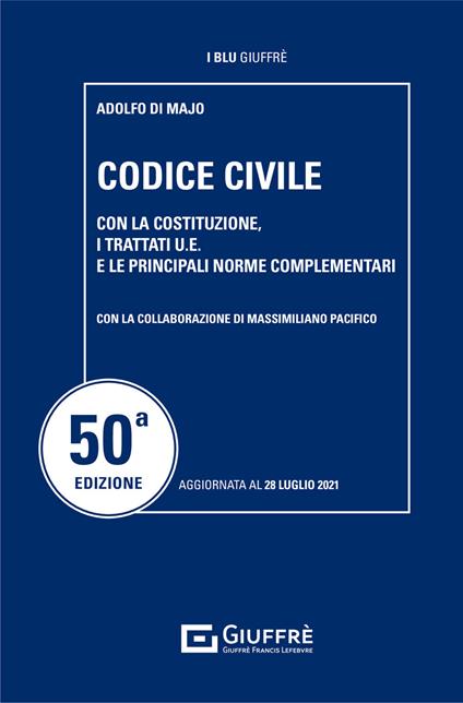 Codice civile. Con la Costituzione, i trattati U.E. e le principali norme complementari - Adolfo Di Majo,Massimiliano Pacifico - copertina