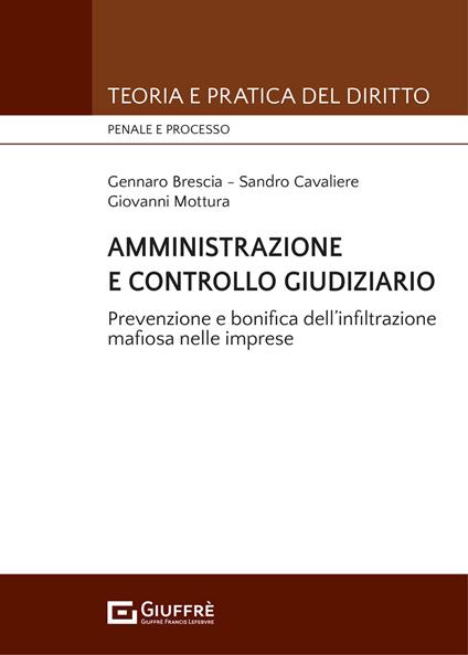 Amministrazione e controllo giudiziario. Repressione e bonifica dell'infiltrazione mafiosa nelle imprese - Giovanni Mottura,Gennaro Brescia,Sandro Cavaliere - copertina