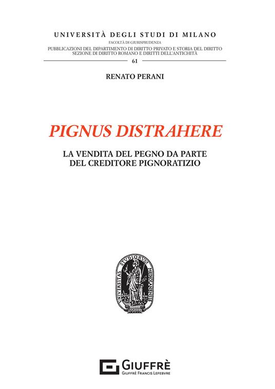 Pignus distrahere. La vendita del pegno da parte del creditore pignoratizio - Renato Perani - copertina