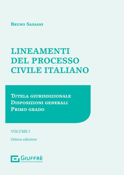 Lineamenti del processo civile italiano. Vol. 1: Tutela giurisdizionale, disposizioni generali, primo grado - Bruno Nicola Sassani - copertina