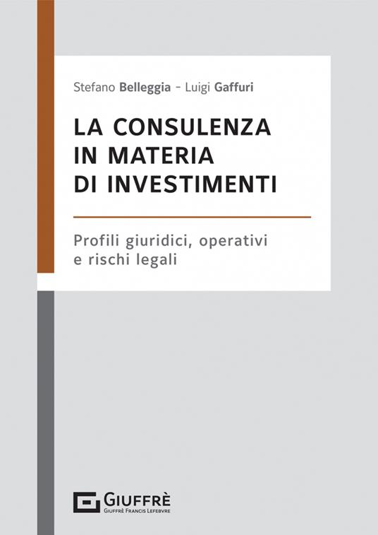 La consulenza in materia di investimenti - Luigi Gaffuri,Stefano Belleggia - copertina