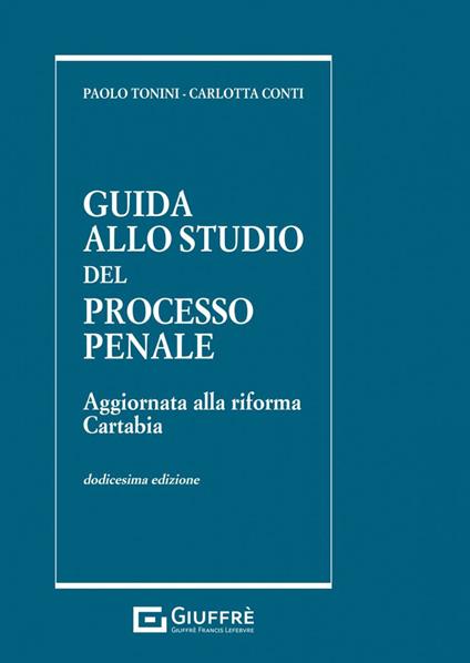 Guida allo studio del processo penale - Paolo Tonini,Carlotta Conti - copertina