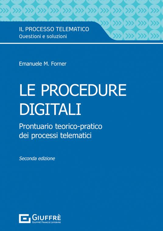 Le procedure digitali. Prontuario teorico-pratico dei processi telematici - Emanuele Maria Forner - copertina