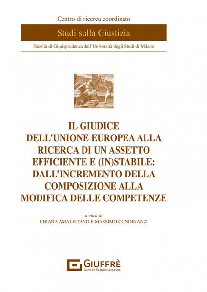 Il giudice dell'Unione europea alla ricerca di un assetto efficiente e (in)stabile: dall'incremento della composizione alla modifica delle competenze - copertina