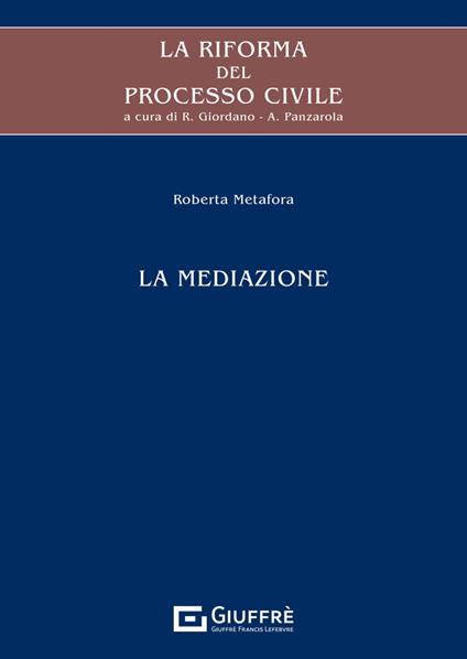 La riforma del processo civile. La mediazione - Roberta Metafora - copertina