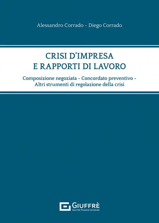 Crisi d'impresa e rapporti di lavoro - Diego Corrado,Alessandro Corrado - copertina