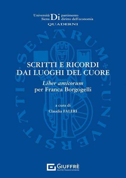 Scritti e ricordi dai luoghi del cuore. Liber amicorum per Franca Borgogelli - copertina