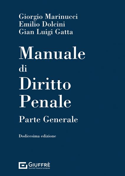 Manuale di diritto penale. Parte generale - Giorgio Marinucci,Emilio Dolcini,Gian Luigi Gatta - copertina