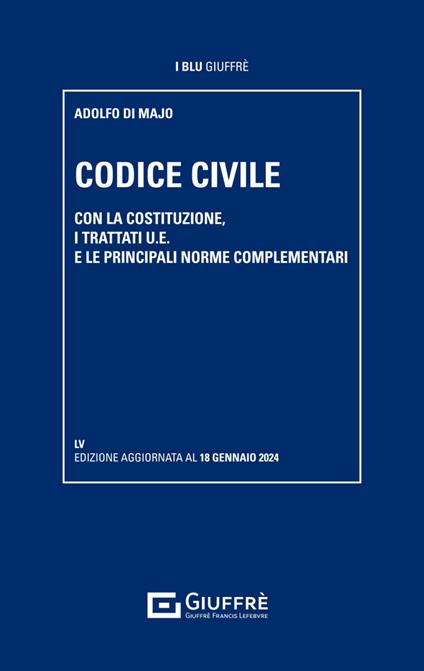 Codice civile. Con la Costituzione, i trattati U.E. e le principali norme complementari - Adolfo Di Majo - copertina