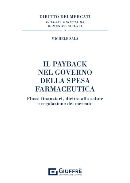 Il payback nel governo della spesa farmaceutica. Flussi finanziari, diritto alla salute e regolazione del mercato - Michele Sala - copertina