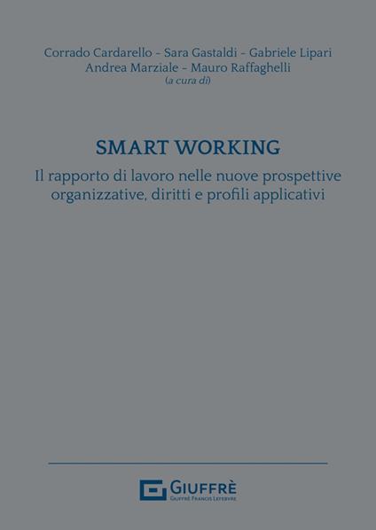 Smart working. Il rapporto di lavoro nelle nuove prospettive organizzative, diritti e profili applicativi - copertina