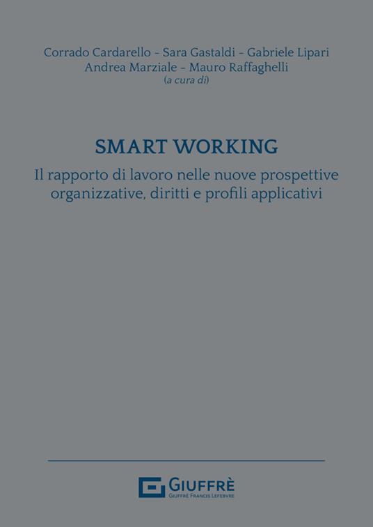 Smart working. Il rapporto di lavoro nelle nuove prospettive organizzative, diritti e profili applicativi - copertina
