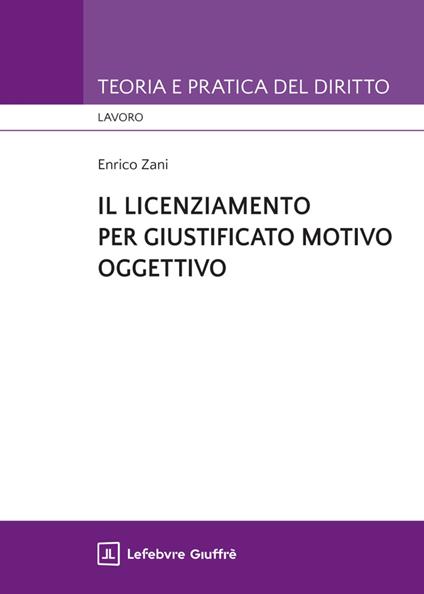 Il licenziamento per giustificato motivo oggettivo - Enrico Zani - copertina