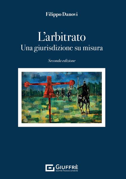 L'arbitrato. Una giurisdizione su misura - Filippo Danovi - copertina