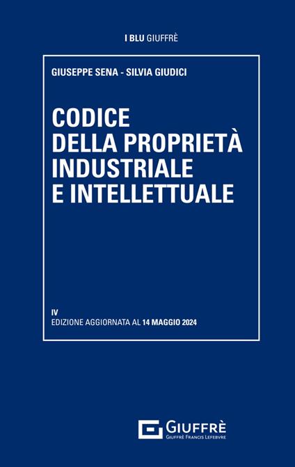 Codice della proprietà industriale e intellettuale - Giuseppe Sena,Silvia Giudici - copertina