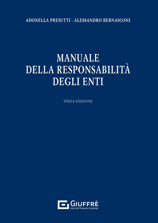 Manuale della responsabilità degli enti - Adonella Presutti,Alessandro Bernasconi - copertina