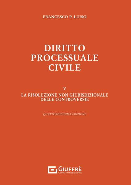 Diritto processuale civile. Vol. 5: La risoluzione non giurisdizionale delle controversie - Francesco Paolo Luiso - copertina