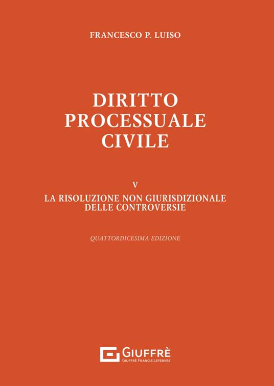 Diritto processuale civile. Vol. 5: La risoluzione non giurisdizionale delle controversie - Francesco Paolo Luiso - copertina