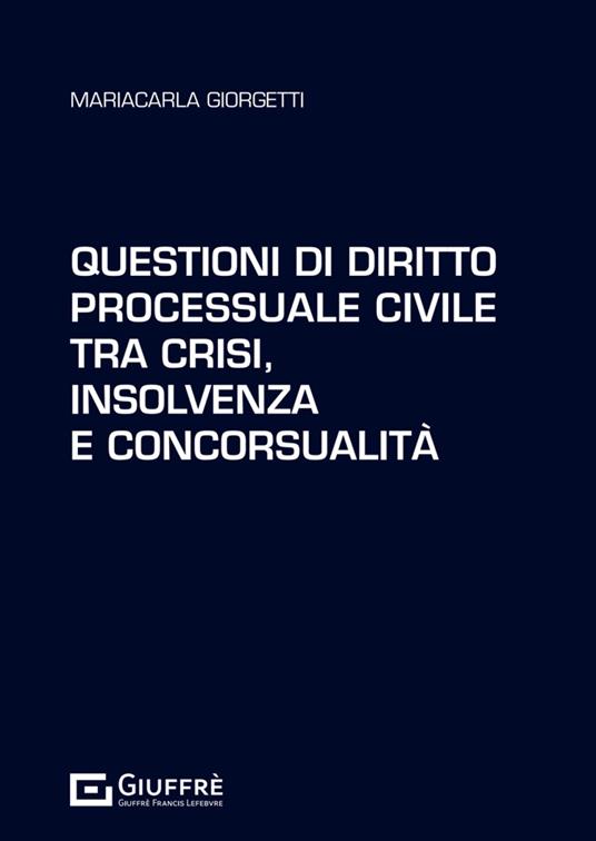 Questioni di diritto processuale civile tra crisi, insolvenza e concorsualità - Mariacarla Giorgetti - copertina
