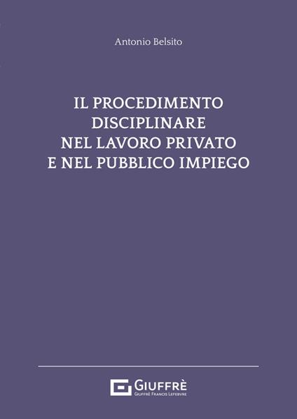 Il procedimento disciplinare nel lavoro privato e nel pubblico impiego - Antonio Belsito - copertina