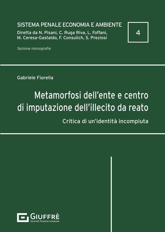 Metamorfosi dell'ente e centro di imputazione dell'illecito da reato - Fiorella Gabriele - copertina