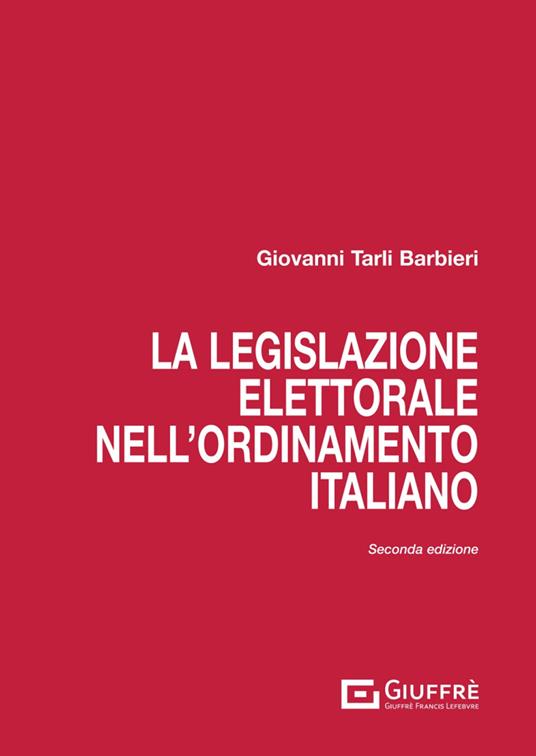 La legislazione elettorale nell'ordinamento italiano - Giovanni Tarli Barbieri - copertina