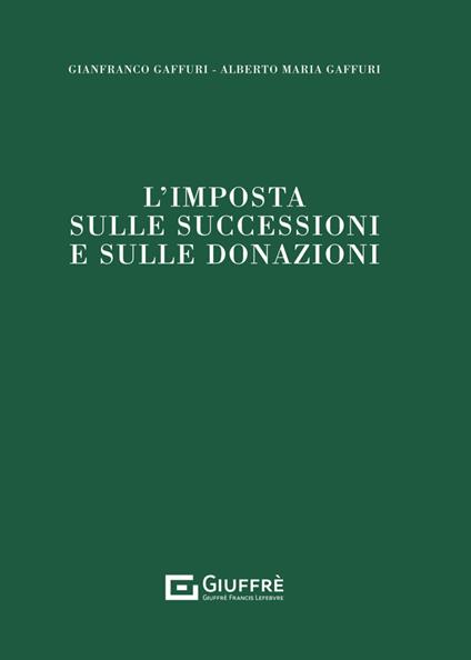 L'imposta sulle successioni e sulle donazioni - Gaffuri Alberto,Gianfranco Gaffuri - copertina