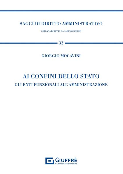 Ai confini dello Stato. Gli enti funzionali all'amministrazione - Giorgio Mocavini - copertina
