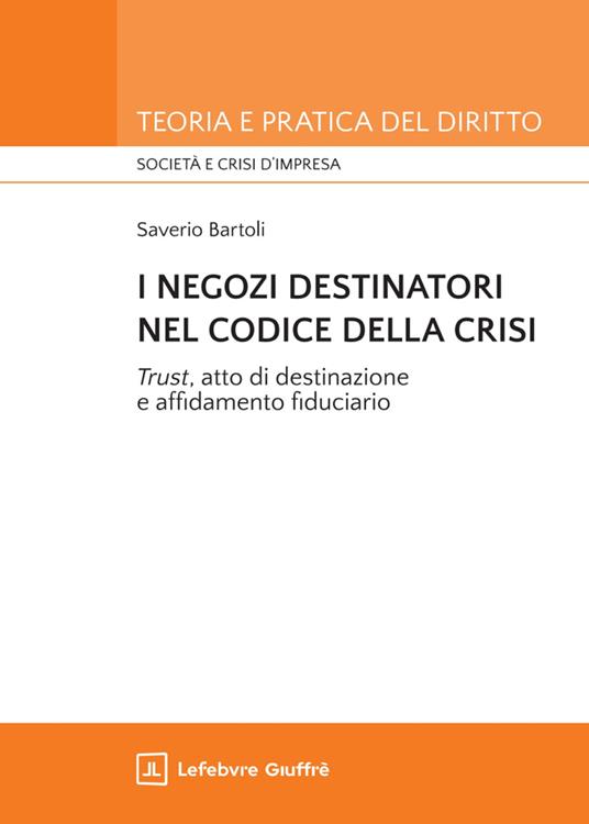 I negozi destinatori nel Codice della crisi. «Trust», atto di destinazione e affidamento fiduciario - Saverio Bartoli - copertina