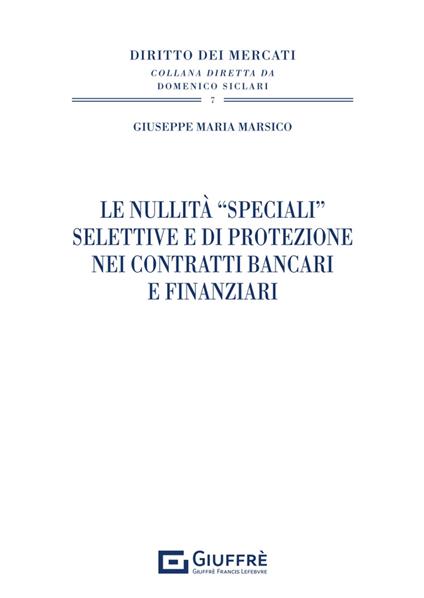 Le nullità «speciali» selettive e di protezione nei contratti bancari e finanziari - Marsico Giuseppe Maria - copertina