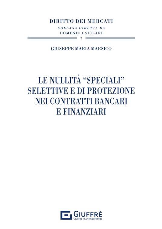 Le nullità «speciali» selettive e di protezione nei contratti bancari e finanziari - Marsico Giuseppe Maria - copertina