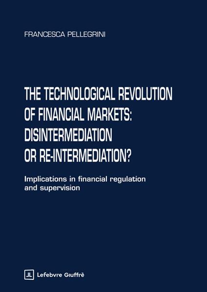 The technological revolution of financial markets: disintermediation or re-intermediation? - Francesca Pellegrini - copertina
