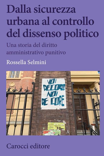 Dalla sicurezza urbana al controllo del dissenso politico. Una storia del diritto amministrativo punitivo - Rossella Selmini - copertina