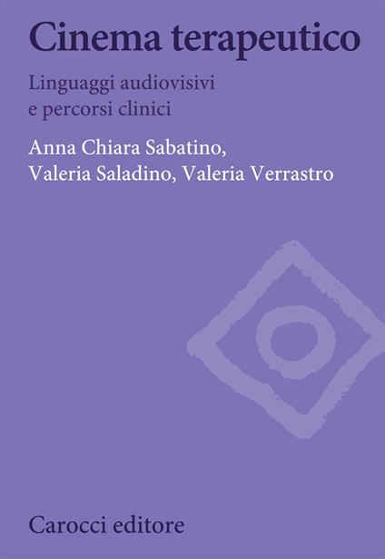 Cinema terapeutico. Linguaggi audiovisivi e percorsi clinici - Anna Chiara Sabatino,Valeria Saladino,Valeria Verrastro - copertina