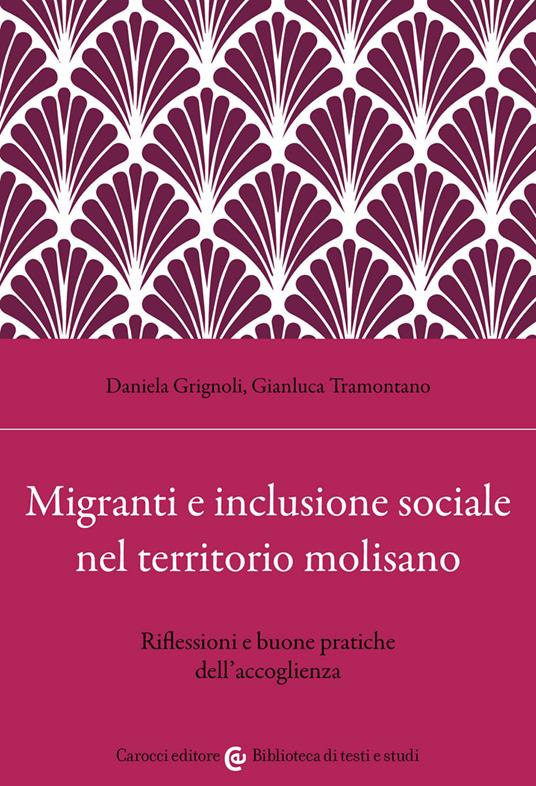 Migranti e inclusione sociale nel territorio molisano. Riflessioni e buone pratiche dell'accoglienza - Daniela Grignoli,Gianluca Tramontano - copertina