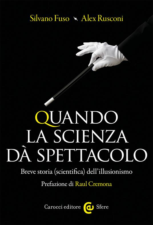 Quando la scienza dà spettacolo. Breve storia (scientifica) dell'illusionismo - Silvano Fuso,Alex Rusconi - copertina