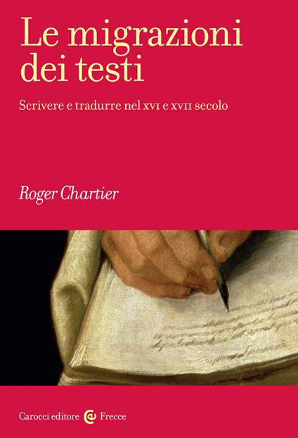 Le migrazioni dei testi. Scrivere e tradurre nel XVI e XVII secolo - Roger Chartier - copertina