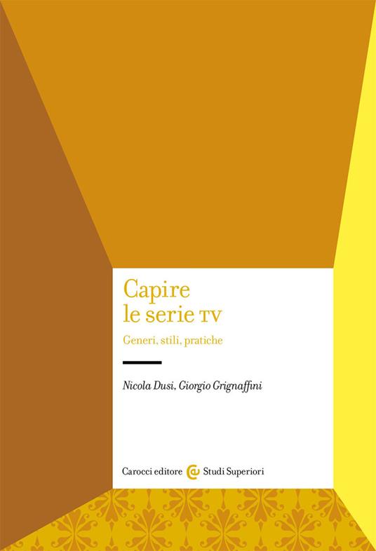 Capire le serie tv. Generi, stili, pratiche - Nicola Dusi,Giorgio Grignaffini - copertina