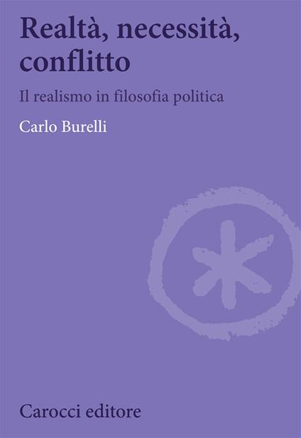 Realtà, necessità, conflitto. Il realismo in filosofia politica - Carlo Burelli - copertina
