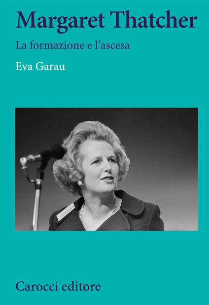 Margaret Thatcher. La formazione e l'ascesa - Eva Garau - copertina