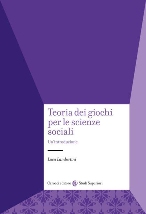 Teoria dei giochi per le scienze sociali. Un'introduzione - Luca Lambertini - copertina