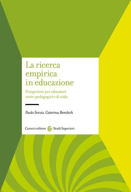 La ricerca empirica in educazione. Prospetti per educatori socio-pedagogici e di nido - Paolo Sorzio,Caterina Bembich - copertina