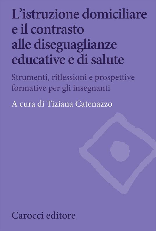 L' istruzione domiciliare e il contrasto alle diseguaglianze educative e di salute. Strumenti, riflessioni e prospettive formative per gli insegnanti - copertina